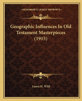 Paperback Geographic Influences In Old Testament Masterpieces (1915) Book