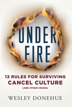 Hardcover Under Fire: 13 Rules for Surviving Cancel Culture and Other Crises Book