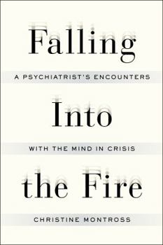 Hardcover Falling Into the Fire: A Psychiatrist's Encounters with the Mind in Crisis Book