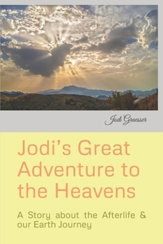 Paperback Jodi's Great Adventure to the Heavens: A Story about the Afterlife & our Earth Journey Book