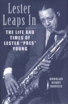 Hardcover Lester Leaps in: The Life and Times of Lester "Pres" Young Book