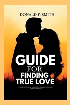 Paperback Guide for finding true love: A Journey of Self-Discovery, Connection, and Lasting Happiness Book