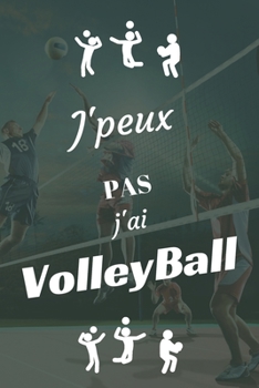 J'peux pas j'ai Volley Ball: Carnet de notes pour sportif / sportive passionn�(e) - 124 pages lign�es - format 15,24 x 22,89 cm