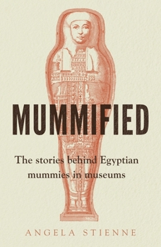 Paperback Mummified: The Stories Behind Egyptian Mummies in Museums Book