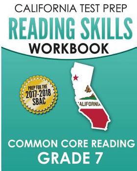 Paperback California Test Prep Reading Skills Workbook Common Core Reading Grade 7: Preparation for the Smarter Balanced (Sbac) Assessments Book