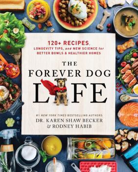 Hardcover The Forever Dog Life: 120+ Recipes, Longevity Tips, and New Science for Better Bowls and Healthier Homes Book