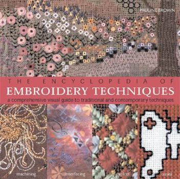 Paperback The Encyclopedia of Embroidery Techniques: A Comprehensive Visual Guide to Traditional and Contemporary Techniques Book