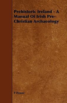 Paperback Prehistoric Ireland - A Manual of Irish Pre-Christian Archaeology Book