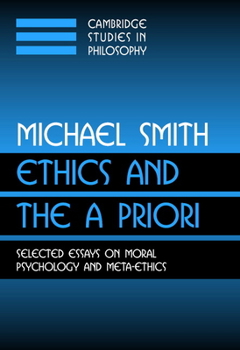 Paperback Ethics and the a Priori: Selected Essays on Moral Psychology and Meta-Ethics Book