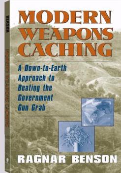 Paperback Modern Weapons Caching: A Down-To-Earth Approach to Beating the Government Gun Grab Book