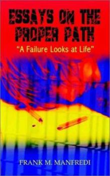 Paperback Essays on the Proper Path: A Failure Looks At Life Book