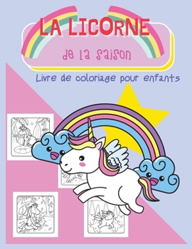 La Licorne de la Saison: Livre de Coloriage pour Enfants