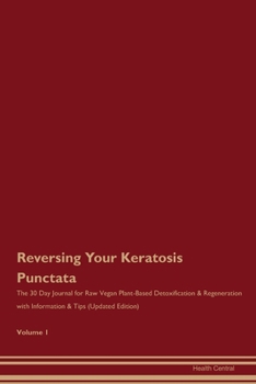 Paperback Reversing Your Keratosis Punctata: The 30 Day Journal for Raw Vegan Plant-Based Detoxification & Regeneration with Information & Tips (Updated Edition Book