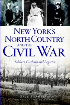 New York's North Country and the Civil War: Soldiers, Civilians and Legacies
