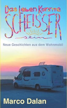 Paperback Das Leben könnte scheisser sein: Neue Geschichten aus dem Wohnmobil [German] Book