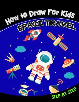 Paperback How to Draw for Kids: Space Travel Step by Step Book