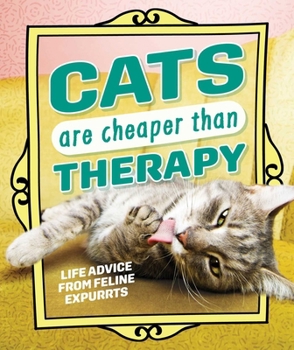 Hardcover Cats Are Cheaper Than Therapy: Life Advice from Feline Expurrts Book