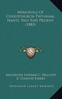 Paperback Memorials Of Christchurch-Twynham, Hants, Past And Present (1883) Book