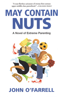 Paperback May Contain Nuts: A Novel of Extreme Parenting Book