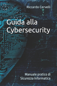 Paperback Guida alla Cybersecurity: Manuale pratico di Sicurezza Informatica [Italian] Book