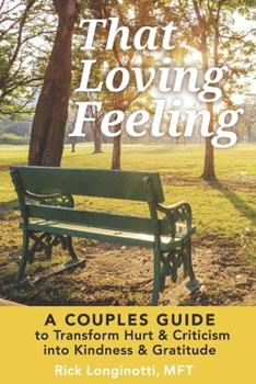 Paperback That Loving Feeling: A Couples Guide to Transform Hurt & Criticism Into Kindness & Gratitude Book