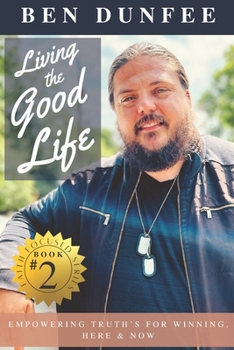 Paperback Living the Good Life: Empowering Truths for Winning, Here and Now Book