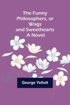 Paperback The Funny Philosophers, or Wags and Sweethearts. A Novel Book