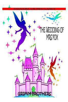 Wedding of Mistress Fox, The - Book #38 of the Grimms Kinder- und Hausmärchen