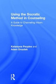 Hardcover Using the Socratic Method in Counseling: A Guide to Channeling Inborn Knowledge Book