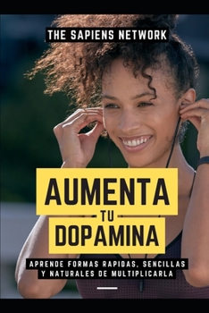 Paperback Aumenta Tu Dopamina - Aprende Formas Rapidas, Sencillas Y Naturales De Multiplicarla [Spanish] Book