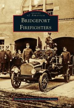 Bridgeport Firefighters (Images of America: Connecticut) - Book  of the Images of America: Connecticut