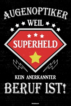 Augenoptiker Weil Superheld Kein Anerkannter Beruf Ist! Notizbuch : Augenoptiker Journal DIN A5 Liniert 120 Seiten Geschenk