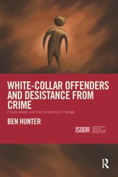 Paperback White-Collar Offenders and Desistance from Crime: Future Selves and the Constancy of Change Book