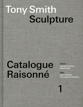 Hardcover Tony Smith Sculpture: Catalogue Raisonné Volume 1 Book