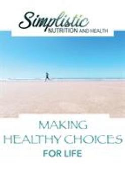 Paperback Making Healthy Choices For Life: Simplistic Nutrition and Health Book
