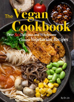 Paperback The Vegan Cookbook: Over 80 Delicious and Wholesome Chinese Vegetarian Recipes Book