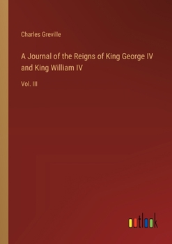 Paperback A Journal of the Reigns of King George IV and King William IV: Vol. III Book