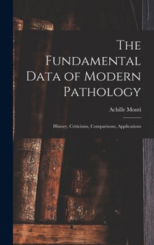 Hardcover The Fundamental Data of Modern Pathology: History, Criticisms, Comparisons, Applications Book