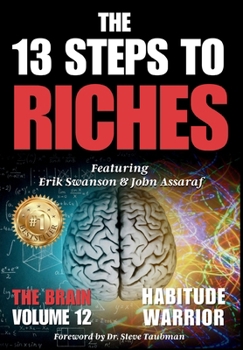 The 13 Steps to Riches - Volume 12 The Brain : Special Edition with Erik Swanson, John Assaraf, Dr. Steve Taubman, and Jon Kovach Jr