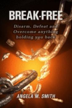 Paperback Break -Free: Disarm, Defeat and Overcome anything holding you back! Book