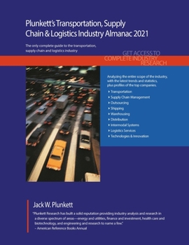 Paperback Plunkett's Transportation, Supply Chain & Logistics Industry Almanac 2021: Transportation, Supply Chain & Logistics Industry Market Research, Statisti Book