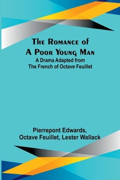 Paperback The Romance of a Poor Young Man; A Drama Adapted from the French of Octave Feuillet Book