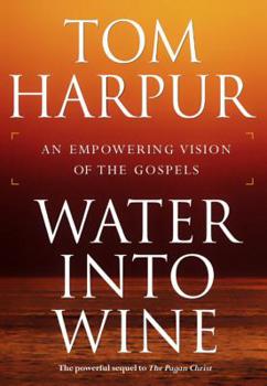 Hardcover Water Into Wine: An Empowering Vision of the Gospels Book