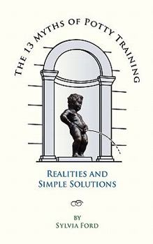 Paperback The 13 Myths of Potty Training: Realities and Simple Solutions Book