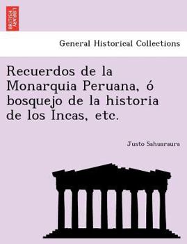 Paperback Recuerdos de La Monarquia Peruana, O Bosquejo de La Historia de Los Incas, Etc. Book