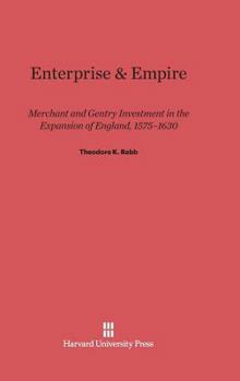Hardcover Enterprise and Empire: Merchant and Gentry Investment in the Expansion of England, 1575-1630 Book