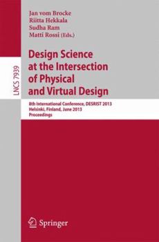 Paperback Design Science at the Intersection of Physical and Virtual Design: 8th International Conference, Desrist 2013, Helsinki, Finland, June 11-12,2013, Pro Book