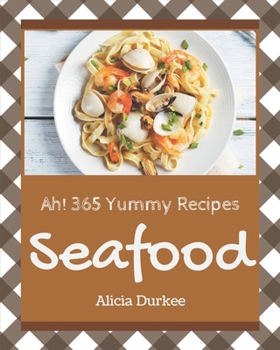 Paperback Ah! 365 Yummy Seafood Recipes: A Yummy Seafood Cookbook You Will Love Book
