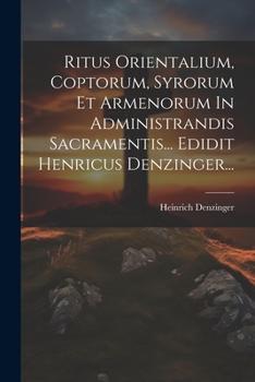 Paperback Ritus Orientalium, Coptorum, Syrorum Et Armenorum In Administrandis Sacramentis... Edidit Henricus Denzinger... [Latin] Book