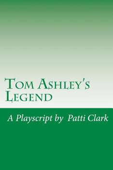 Tom Ashley's Legend: A Playscript